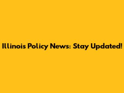 Illinois Policy News: Stay Updated!