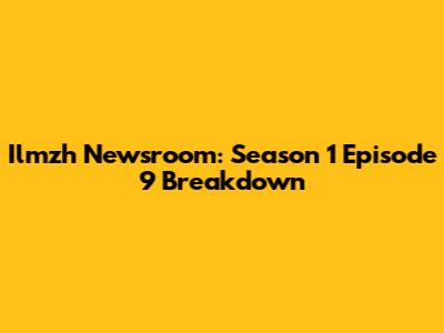Ilmzh Newsroom: Season 1 Episode 9 Breakdown