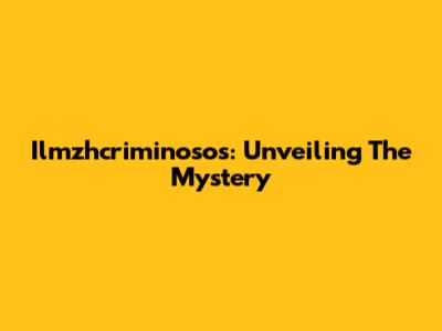 Ilmzhcriminosos: Unveiling The Mystery