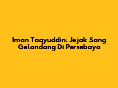 Iman Taqyuddin: Jejak Sang Gelandang Di Persebaya