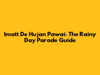 Imatt De Hujan Pawai: The Rainy Day Parade Guide