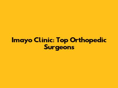 Imayo Clinic: Top Orthopedic Surgeons