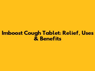 Imboost Cough Tablet: Relief, Uses & Benefits