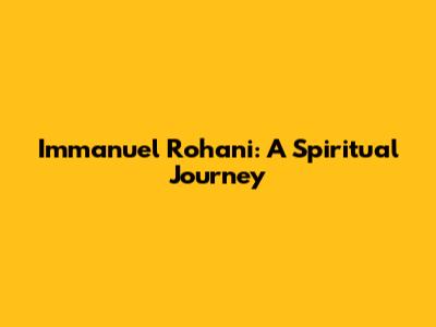 Immanuel Rohani: A Spiritual Journey