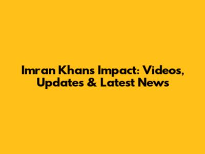Imran Khan's Impact: Videos, Updates & Latest News
