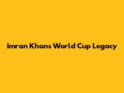Imran Khan's World Cup Legacy