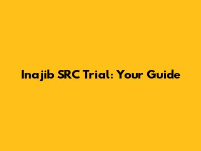Inajib SRC Trial: Your Guide