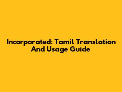 Incorporated: Tamil Translation And Usage Guide