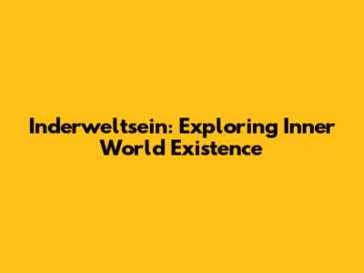 Inderweltsein: Exploring Inner World Existence