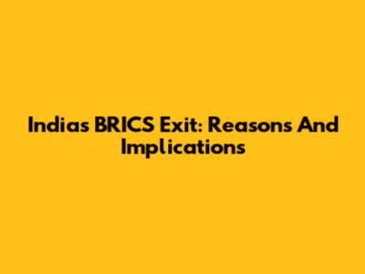 India's BRICS Exit: Reasons And Implications
