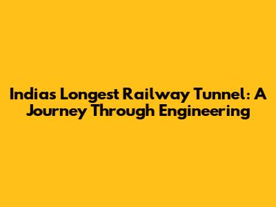 India's Longest Railway Tunnel: A Journey Through Engineering