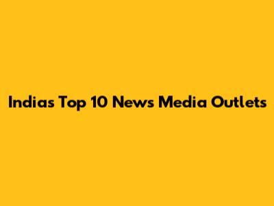 India's Top 10 News Media Outlets