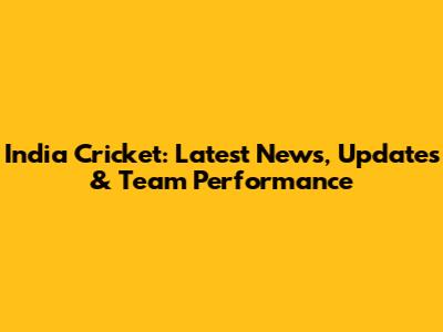 India Cricket: Latest News, Updates & Team Performance