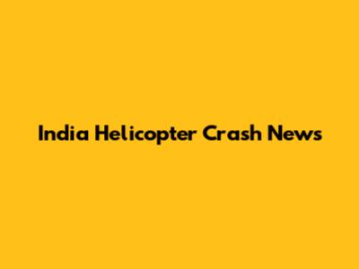 India Helicopter Crash News