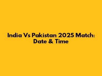 India Vs Pakistan 2025 Match: Date & Time