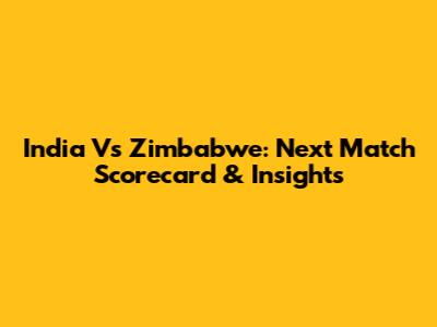 India Vs Zimbabwe: Next Match Scorecard & Insights