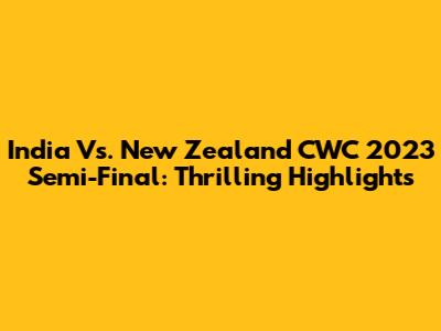 India Vs. New Zealand CWC 2023 Semi-Final: Thrilling Highlights