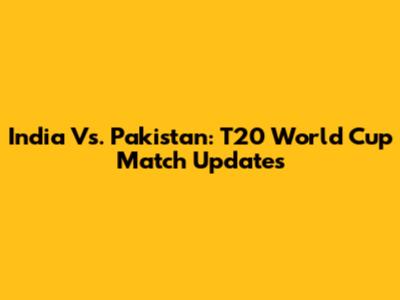India Vs. Pakistan: T20 World Cup Match Updates