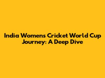 India Women's Cricket World Cup Journey: A Deep Dive