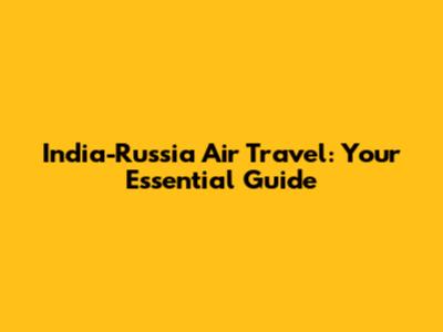 India-Russia Air Travel: Your Essential Guide