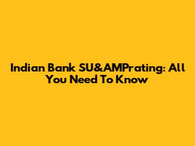 Indian Bank SU&AMPrating: All You Need To Know