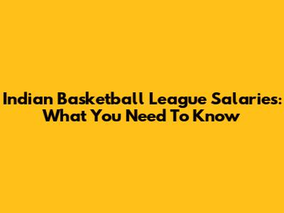 Indian Basketball League Salaries: What You Need To Know