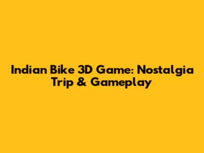 Indian Bike 3D Game: Nostalgia Trip & Gameplay