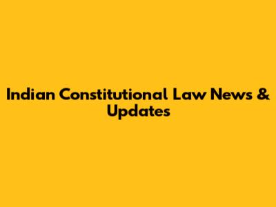 Indian Constitutional Law News & Updates