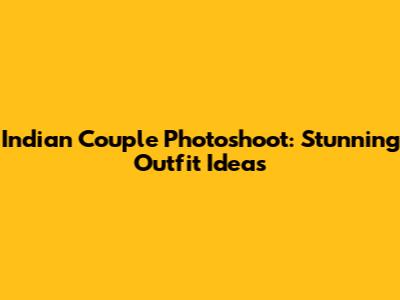 Indian Couple Photoshoot: Stunning Outfit Ideas