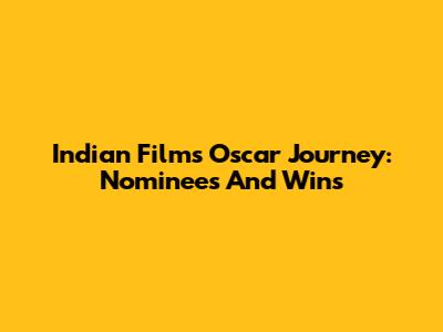 Indian Films' Oscar Journey: Nominees And Wins