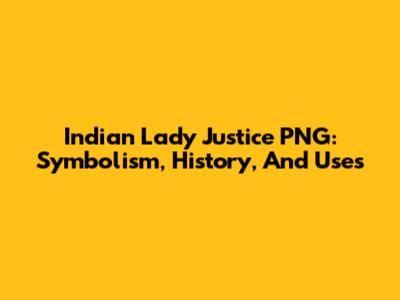 Indian Lady Justice PNG: Symbolism, History, And Uses