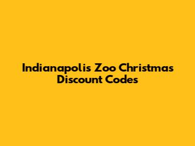 Indianapolis Zoo Christmas Discount Codes