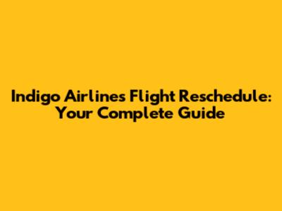 Indigo Airlines Flight Reschedule: Your Complete Guide