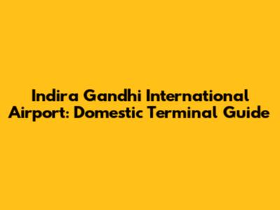 Indira Gandhi International Airport: Domestic Terminal Guide