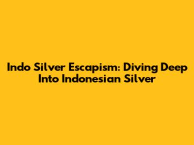 Indo Silver Escapism: Diving Deep Into Indonesian Silver