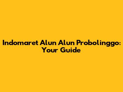 Indomaret Alun Alun Probolinggo: Your Guide
