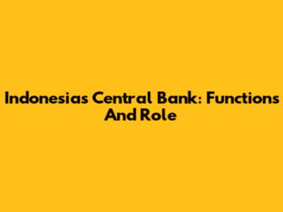 Indonesia's Central Bank: Functions And Role