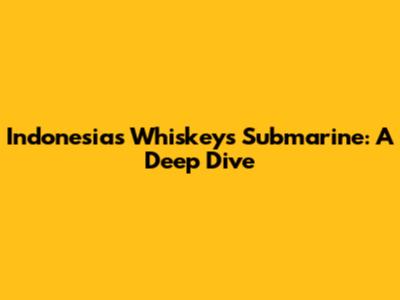 Indonesia's Whiskeys Submarine: A Deep Dive