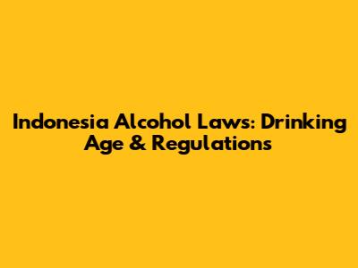 Indonesia Alcohol Laws: Drinking Age & Regulations