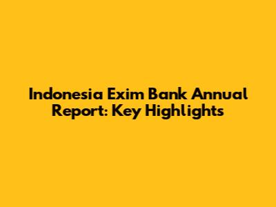 Indonesia Exim Bank Annual Report: Key Highlights