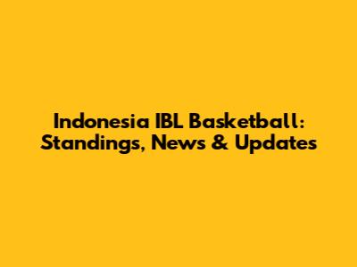 Indonesia IBL Basketball: Standings, News & Updates