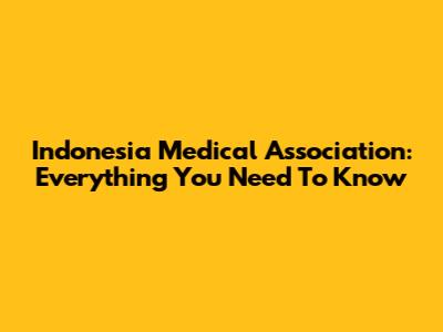 Indonesia Medical Association: Everything You Need To Know