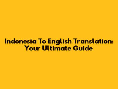 Indonesia To English Translation: Your Ultimate Guide