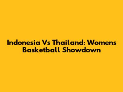 Indonesia Vs Thailand: Women's Basketball Showdown