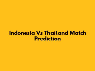 Indonesia Vs Thailand Match Prediction