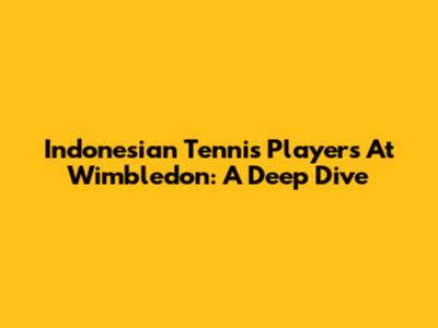Indonesian Tennis Players At Wimbledon: A Deep Dive