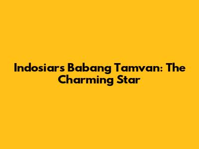 Indosiar's Babang Tamvan: The Charming Star