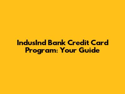 IndusInd Bank Credit Card Program: Your Guide