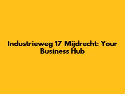 Industrieweg 17 Mijdrecht: Your Business Hub