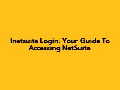 Inetsuite Login: Your Guide To Accessing NetSuite